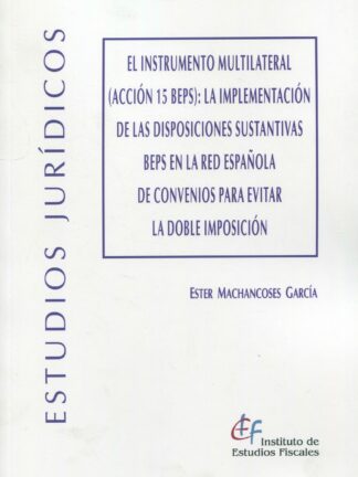 Instrumento multilateral (Acción 15 BEPS):  la implementación de las disposiciones sustantivas BEPS en la red española de convenios para evitar la doble imposición