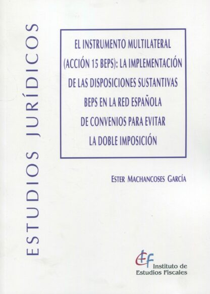 Instrumento multilateral (Acción 15 BEPS):  la implementación de las disposiciones sustantivas BEPS en la red española de convenios para evitar la doble imposición