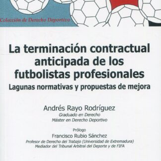 Terminación contractual anticipada de los futbolistas profesionales. Lagunas normativas y propuestas de mejora