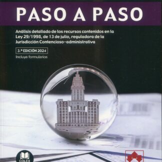 Recursos contencioso-administrativos. Paso a paso 2024. Análisis detallado de los recursos contenidos en la Ley 29/1998, de 13 de julio, reguladora de la jursdicción contencioso-administrativa