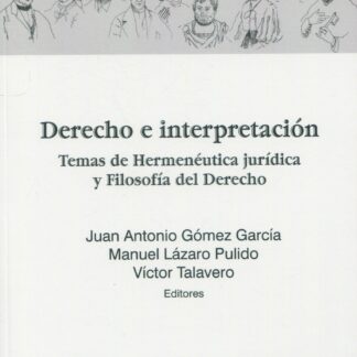 Derecho e interpretación. Temas de hermenéutica  jurídica y filosofía del derecho