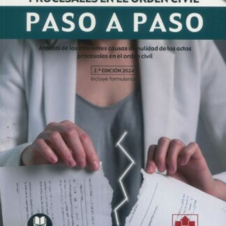 Nulidad de las actuaciones procesales en el orden civil. Paso a paso 2024 Análisis de las diferentes causas de nulidad de los actos procesales en el orden civil