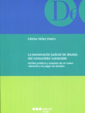 Exoneración judicial de deudas del consumidor vulnerable. Perfiles jurídicos y avatares de un nuevo "derecho a no pagar las deudas"