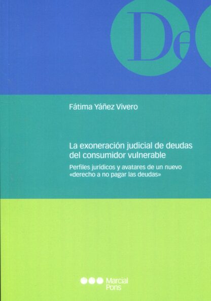 Exoneración judicial de deudas del consumidor vulnerable. Perfiles jurídicos y avatares de un nuevo "derecho a no pagar las deudas"