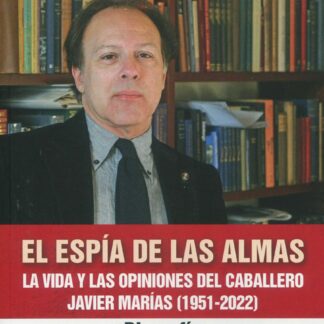 Espía de las almas. La vida y las opiniones del caballero Javier Marías (1951-2022). Biografía
