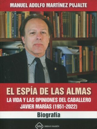 Espía de las almas. La vida y las opiniones del caballero Javier Marías (1951-2022). Biografía