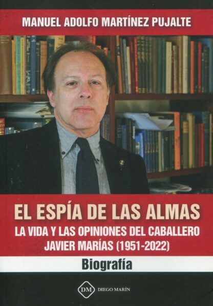 Espía de las almas. La vida y las opiniones del caballero Javier Marías (1951-2022). Biografía
