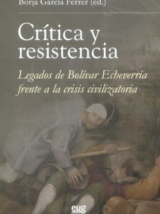 Crítica y resistencia. Legados de Bolívar Echeverría frente a la crisis civilizatoria