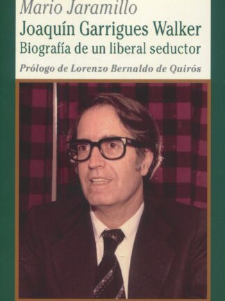 Joaquín Garrigues Walker. Biografía de un liberal seductor