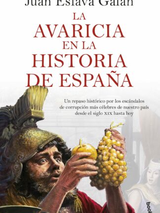 La avaricia en la historia de España. Un repaso histórico por los escándalos de corrupción más  célebres de nuestro país desde el siglo XIX hasta hoy