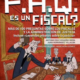 What the FAQ es un fiscal?. Más de 100 preguntas sobre los fiscales y la administración de justicia. Incluye leyendas urbanas sobre la justicia"