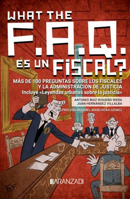 What the FAQ es un fiscal?. Más de 100 preguntas sobre los fiscales y la administración de justicia. Incluye leyendas urbanas sobre la justicia"