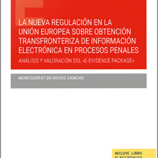 La nueva regulación en la Unión Europea sobre obtención transfronteriza de información electrónica en procesos penales. Análisis y valoración del "E-evidence package"