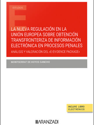 La nueva regulación en la Unión Europea sobre obtención transfronteriza de información electrónica en procesos penales. Análisis y valoración del "E-evidence package"