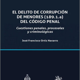 El delito de corrupción de menores (189.1.a) del Código Penal. Cuestiones penales, procesales y criminológicas