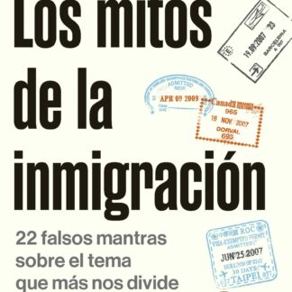 Los mitos de la inmigración. 22 falsos mantras sobre el tema que más nos divide