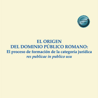 El origen del dominio público romano. El proceso de formación de la categoría jurídica res publicae in publico usu