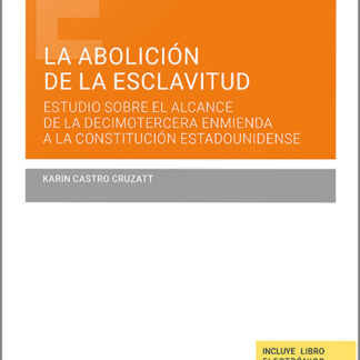 Abolición de la esclavitud. Estudio sobre el alcance de la decimotercera enmienda a la Constitución Estadounidense
