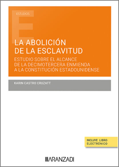 Abolición de la esclavitud. Estudio sobre el alcance de la decimotercera enmienda a la Constitución Estadounidense
