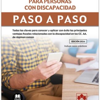 Beneficios fiscales para personas con discapacidad. Paso a paso. Todas las claves para conocer y aplicar con éxito las principales ventajas fiscales relacionadas con la discapacidad en las CC.AA. del régimen común