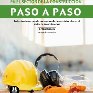 Prevención de riesgos laborales en el sector de la construcción. Paso a paso 2024 Todas las claves para la prevención de riesgos laborales en el sector de la construcción