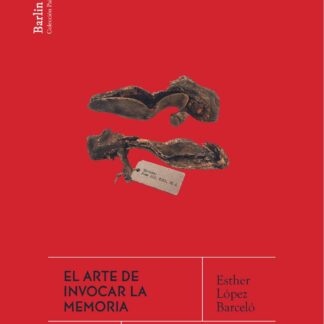 El arte de invocar la memoria. Anatomía de una herida abierta