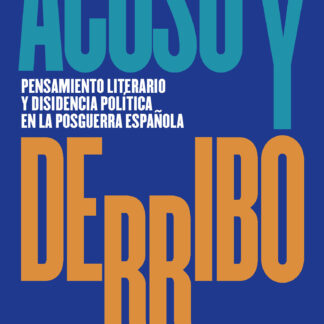Acoso y derribo Pensamiento literario y disidencia política en la posguerra española