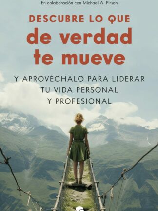 Descubre lo que de verdad te mueve. Y aprovéchalo para liderar tu vida profesional