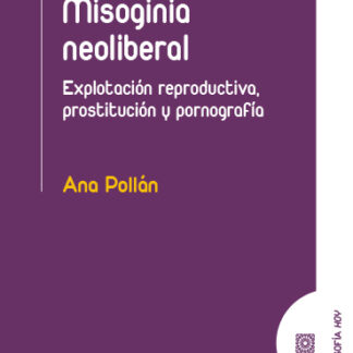 Misoginia neoliberal. Explotación reproductiva, prostitución y pornografía