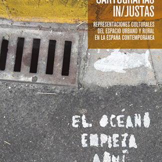 Cartografías IN/JUSTAS Representaciones culturales del espacio urbano y rural en la España contemporánea