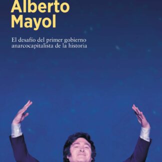 Fenómeno Milei. El desafío del primer gobierno anarcocapitalista de la historia