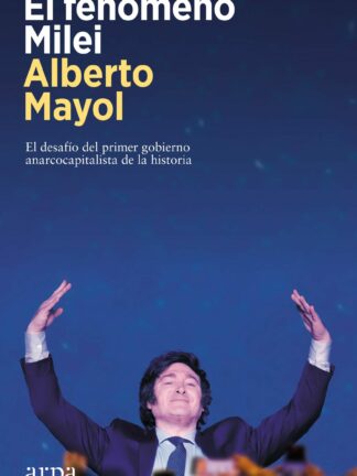 Fenómeno Milei. El desafío del primer gobierno anarcocapitalista de la historia