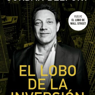 El lobo de la inversión. Mis secretos para ganar una fortuna en Wall Street