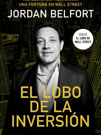 El lobo de la inversión. Mis secretos para ganar una fortuna en Wall Street