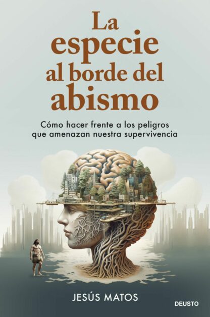 La especie al borde del abismo.  Cómo hacer frente a los peligros que amenazan nuestra supervivencia