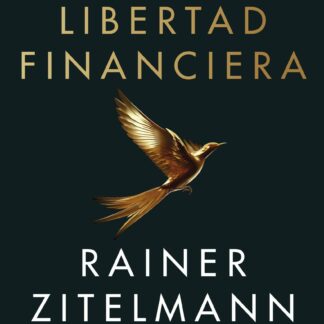 Libertad financiera. Cómo crear riqueza y cómo conservarla