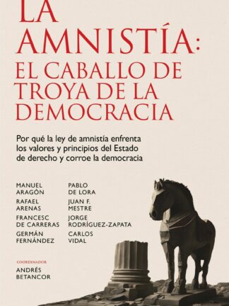 La amnistía: el caballo de Troya de la democracia.Por qué la ley de amnistía enfrenta los valores y principios del Estado de derecho y corroe la democracia