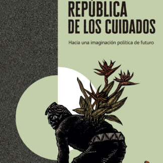 República de los cuidados. Hacia una imaginación política del futuro