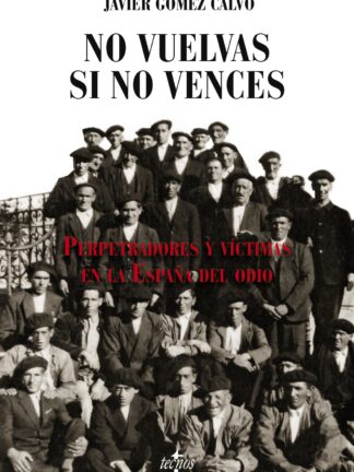 No vuelvas si no vences Perpetradores y víctimas en la España del odio