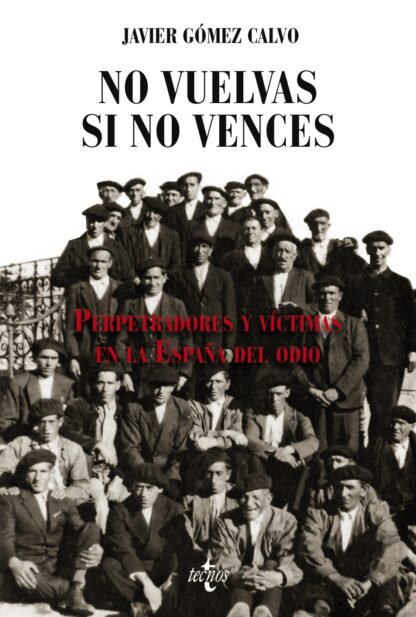 No vuelvas si no vences Perpetradores y víctimas en la España del odio