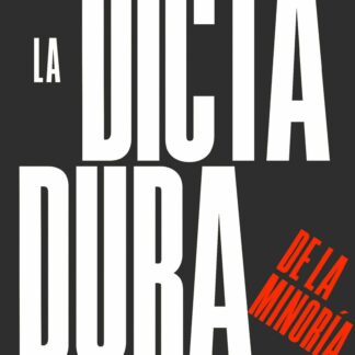 La dictadura de la minoría. Cómo revertir la deriva autoritaria y forjar una democracia para todos