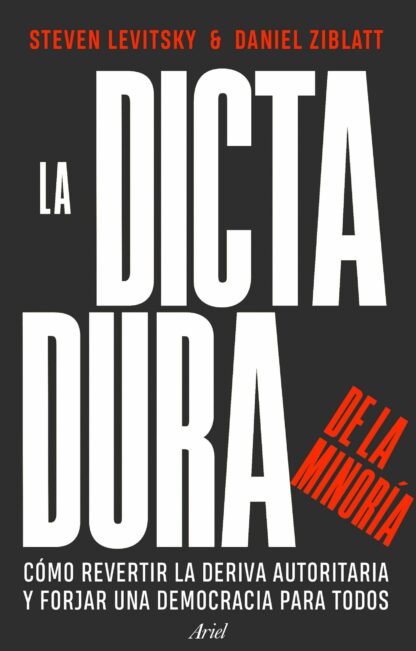 La dictadura de la minoría. Cómo revertir la deriva autoritaria y forjar una democracia para todos