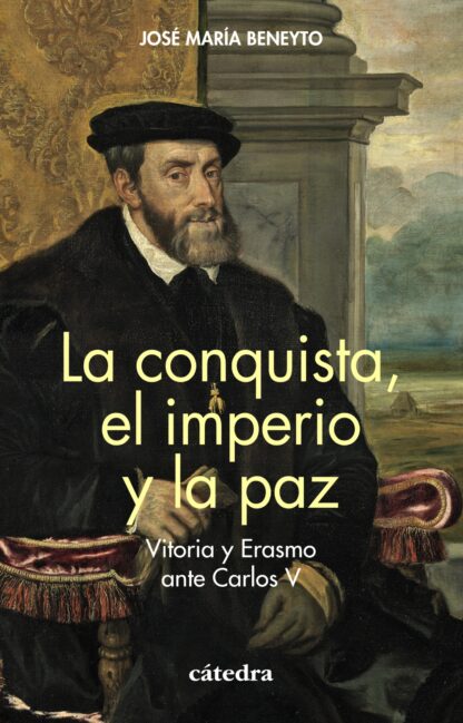 La conquista, el imperio y la paz. Vitoria y Erasmo ante Carlos V