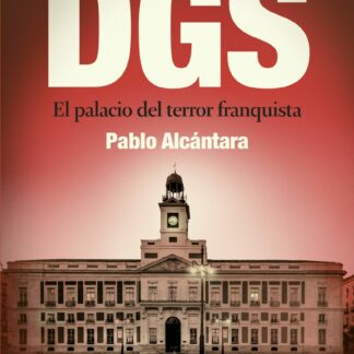 La DGS. El palacio del terror franquista