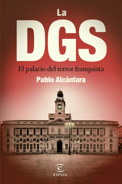 La DGS. El palacio del terror franquista