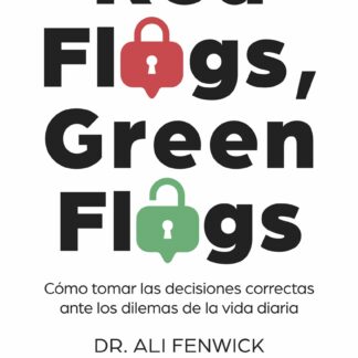 Red Flags, Green Flags. Cómo tomar las decisiones correctas ante los dilemas de la vida diaria
