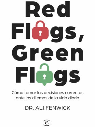Red Flags, Green Flags. Cómo tomar las decisiones correctas ante los dilemas de la vida diaria