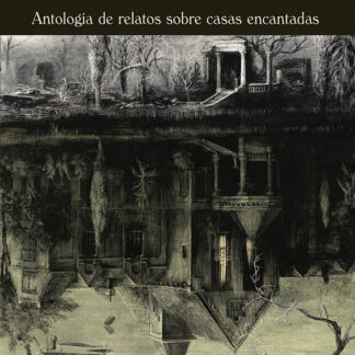 La mansión de las pesadillas Antología de relatos sobre casas encantadas
