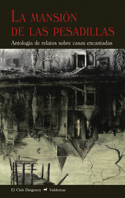 La mansión de las pesadillas Antología de relatos sobre casas encantadas