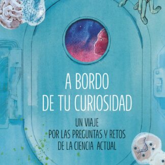 A bordo de tu curiosidad. Un viaje por las preguntas y retos de la ciencia actual